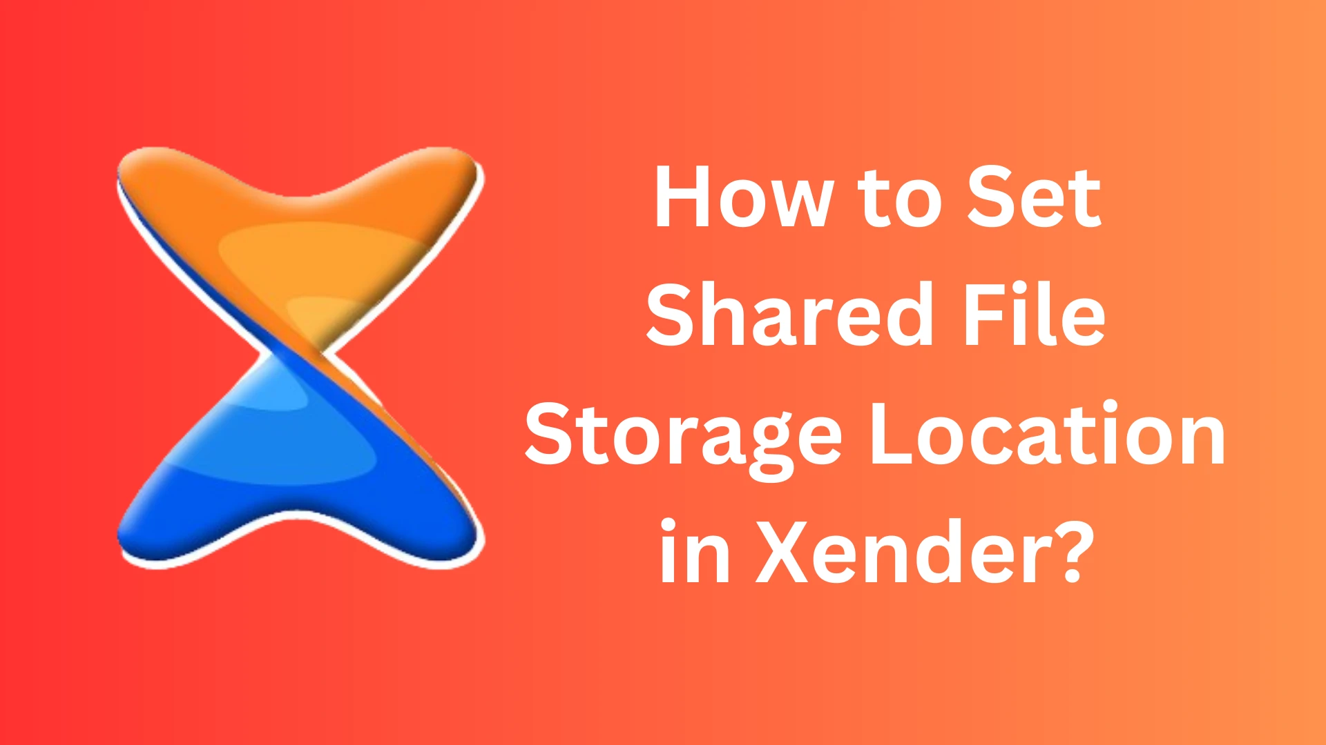 How to Set Shared File Storage Location in Xender?