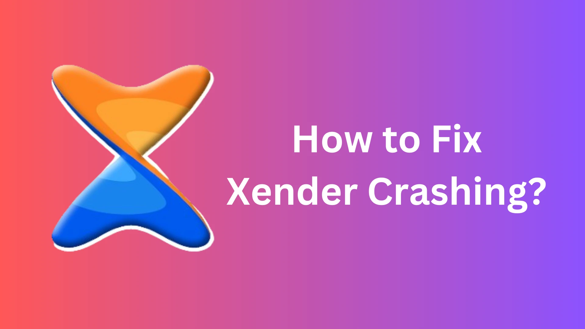 How to Fix Xender Crashing