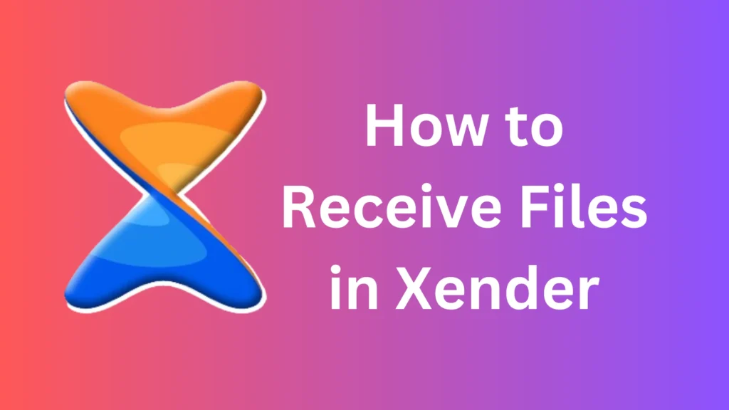 How to Receive Files in Xender