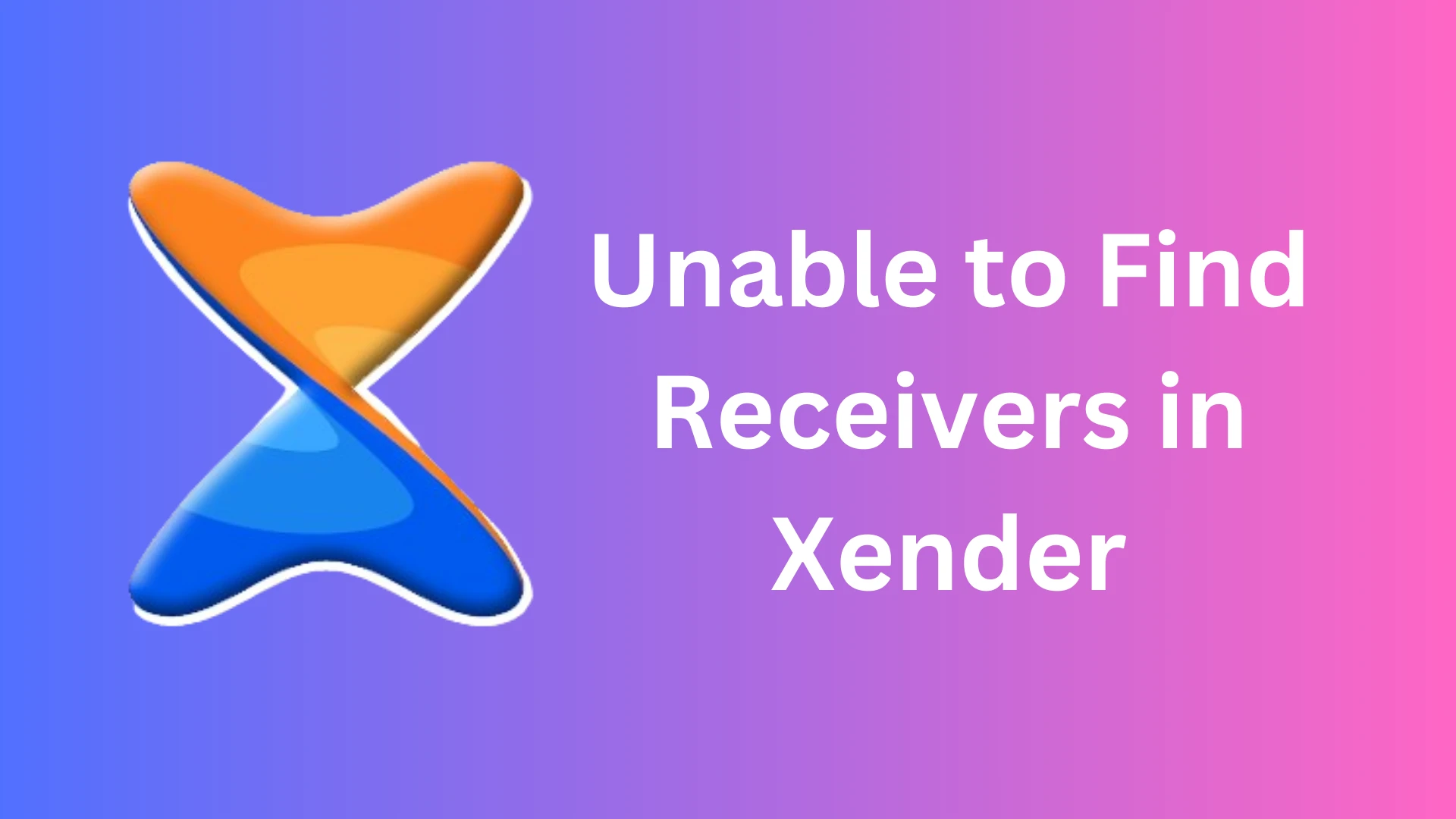 Unable to Find Receivers in Xender​